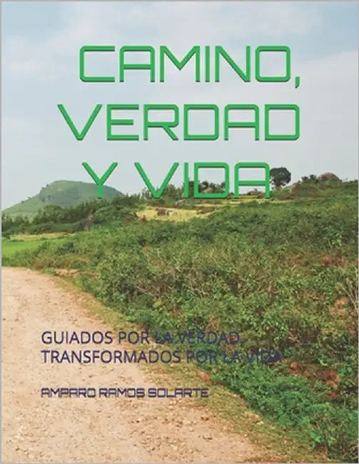 Camino, Verdad Y Vida: Guiados Por La Verdad, Transformados Por La Vida by Ramos Solarte, Amparo