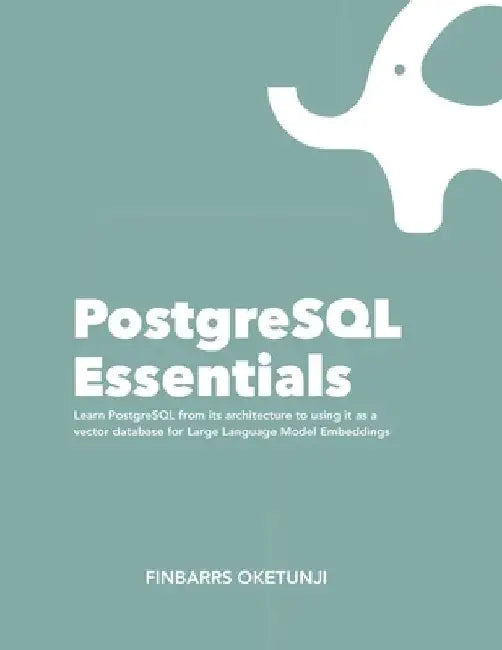 PostgreSQL Essentials by Finbarrs Oketunji