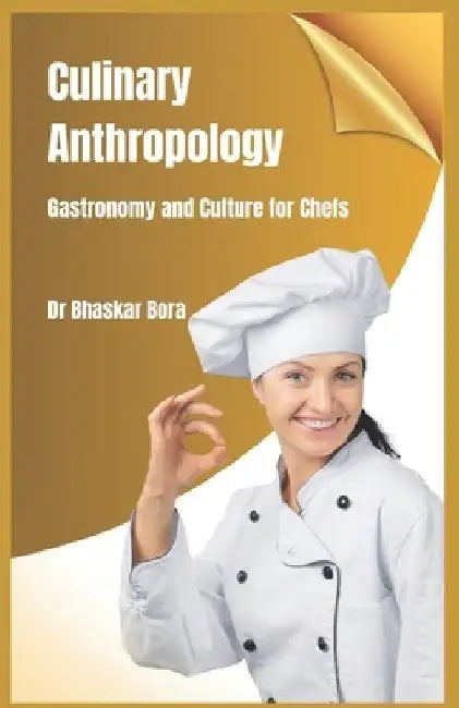 Culinary Anthropology: Gastronomy and Culture for Chefs by Bhaskar Bora