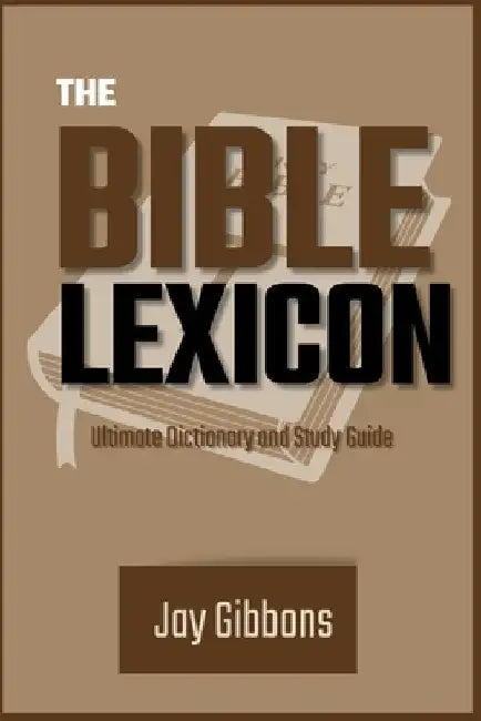 The Bible Lexicon: Ultimate Dictionary and Study Guide by Jay Gibbons