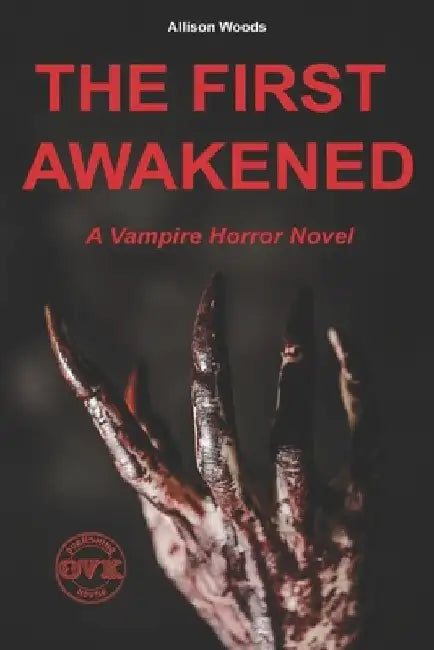 The First Awakened: A Vampire Horror Novel by Allison Woods