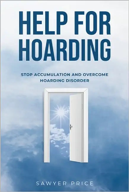 Help for Hoarding: Stop Accumulation and Overcome Hoarding Disorder by Price, Sawyer