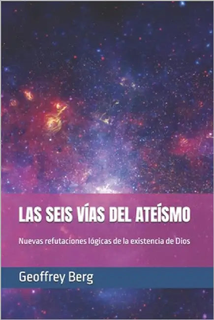 Las Seis Vías del Ateísmo: Nuevas refutaciones lógicas de la existencia de Dios by Paz Y. Miño Conde, Manuel Abraham