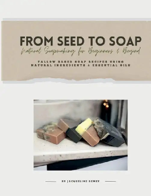 From Seed To Soap Natural Soapmaking For Beginners And Beyond