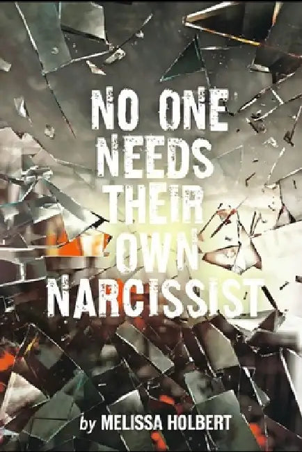 No One Needs Their Own Narcissist by Melissa L. Holbert