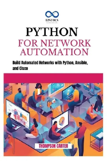 Python for Network Automation: Build Automated Networks with Python, Ansible, and Cisco by Thompson Carter