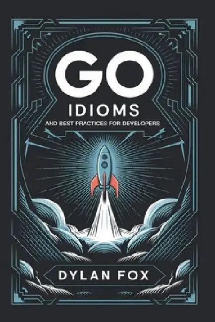 Go Idioms and Best Practices For Developers by Dylan Fox