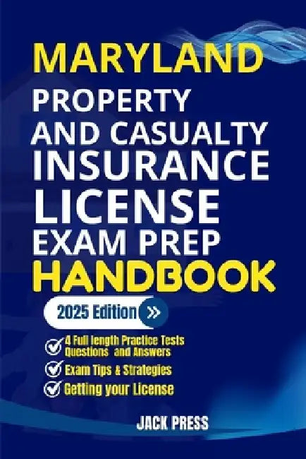 Maryland Property and Casualty Insurance License Exam Prep Handbook: A Comprehensive Guide to Passing the Exam on Your First Try by Jack Press