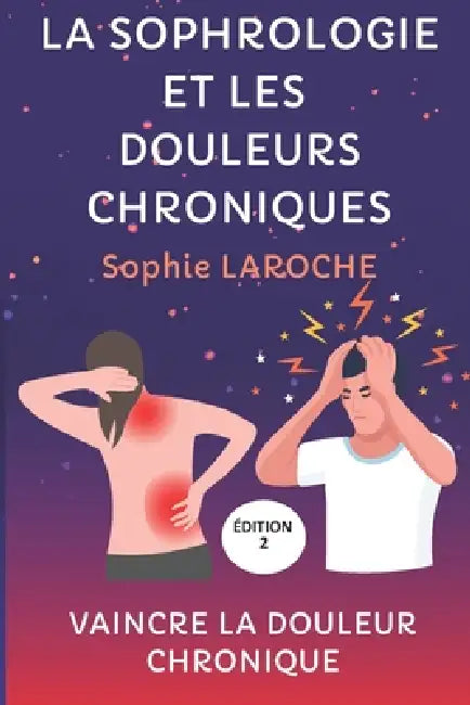 La Sophrologie Et Les Douleurs Chroniques: Vaincre La Douleur Chronique by Sophie Laroche