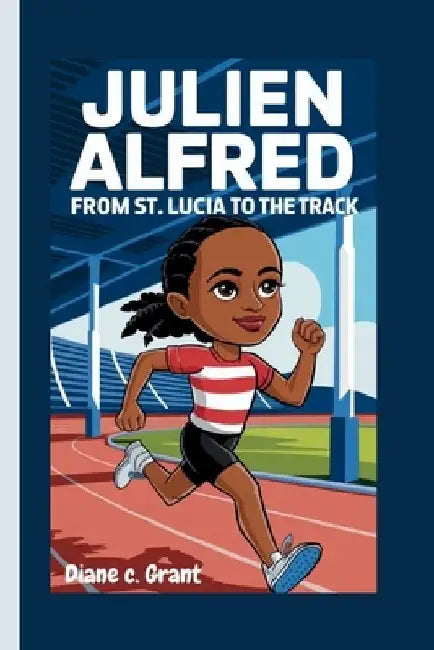 Julien Alfred: From St. Lucia to the Track by Diane C. Grant