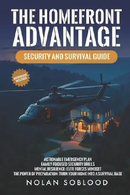 The Homefront Advantage: Security And Survival Guide by Nolan Soblood