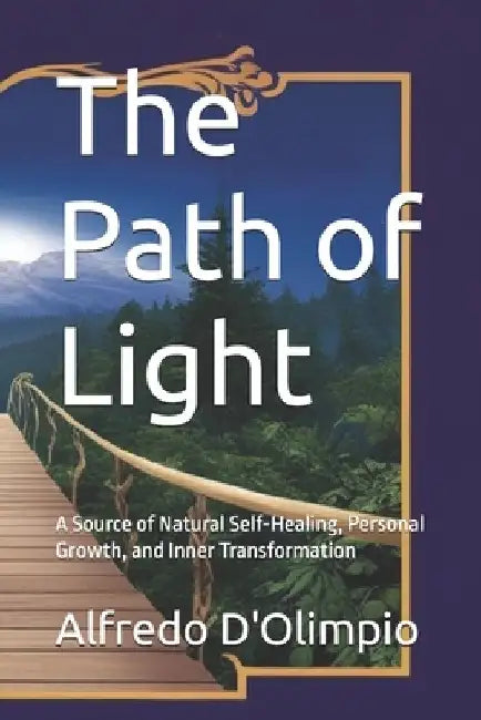 The Path of Light: A Source of Natural Self-Healing, Personal Growth, and Inner Transformation by Alfredo D'Olimpio