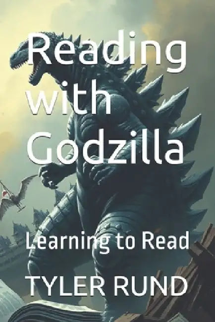 Reading with Godzilla: Learning to Read by Tyler Rund