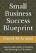 Small Business Success Blueprint: Step-by-Step Guide to Building and Growing Your Business by David M. Arnold