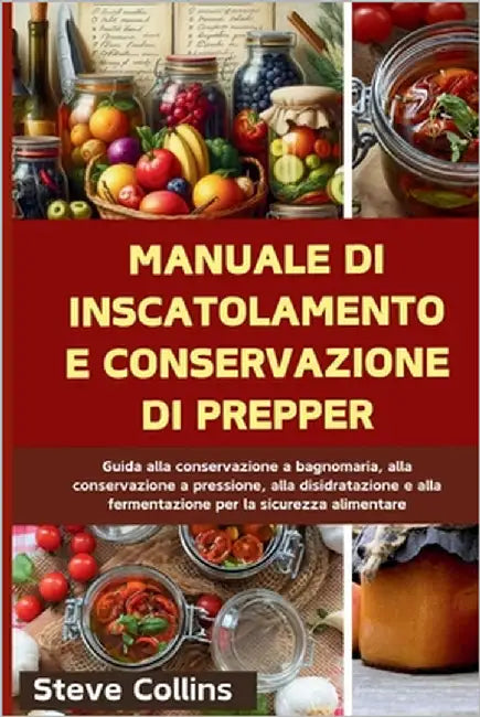 Manuale di inscatolamento e conservazione di Prepper: Guida alla conservazione a bagnomaria, alla conservazione a pressione, alla disidratazione e all by Collins, Steve