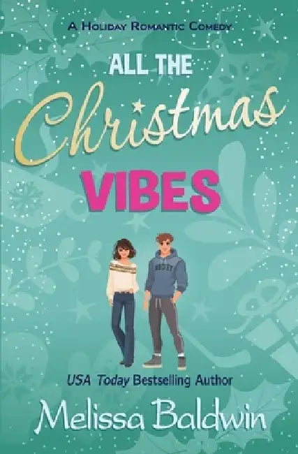 All the Christmas Vibes: A Holiday Romantic Comedy by Melissa Baldwin
