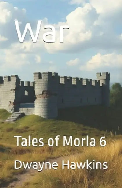 War: Tales of Morla 6 by Dwayne Hawkins
