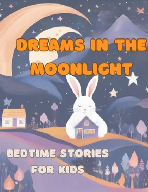 Dreams in the Moonlight, bedtime stories for kids: Bedtime stories for kids, bonding time, family time, sweet dreams by Pamela Mendizabal Sanchez