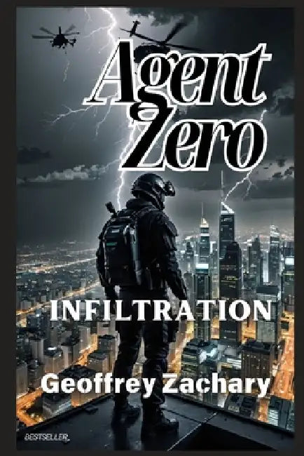 Agent Zero: Infiltration by Geoffrey Zachary