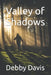 Valley of Shadows by Debby Davis