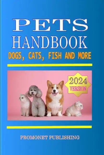 Pets Handbook: Dogs, Cats, Fish and More. by Promonet Publishing