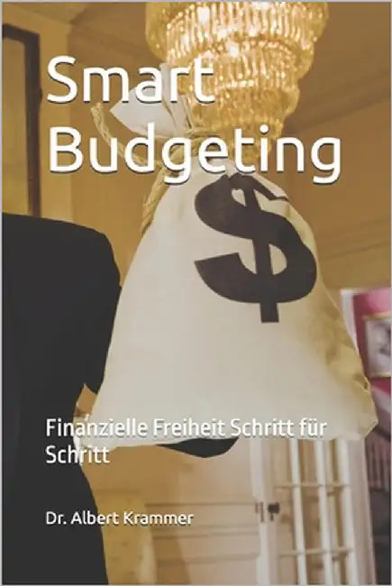 Smart Budgeting: Finanzielle Freiheit Schritt für Schritt by Krammer, Albert