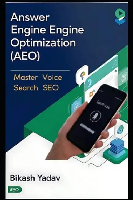 Answer Engine Optimization (AEO): Master Voice Search SEO by Bikash Yadav