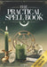 The Practical Spell Book: A Comprehensive Step-by-Step Guide of Spells & Potions for Every Need and Intention for Witches by Lyra Blake