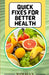 Quick Fixes for Better Health: Simple Changes with Big Results by Manuela N