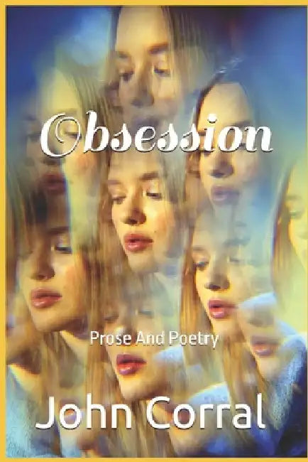 Obsession: Prose And Poetry by John Corral