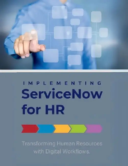 Implementing ServiceNow for HR: Transforming Human Resources with Digital Workflows by R. Parvin
