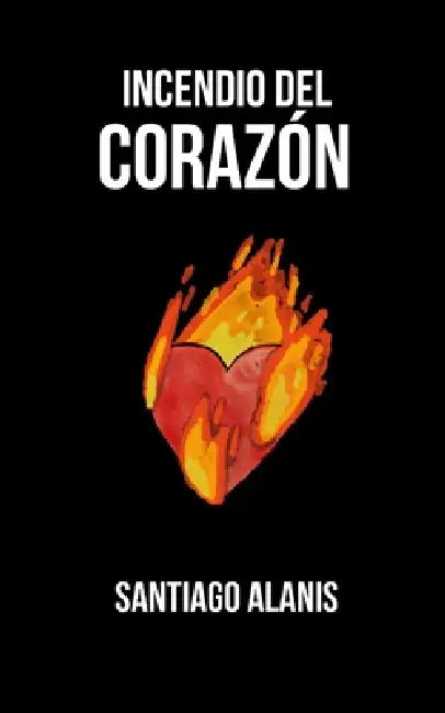 Incendio del Corazón by Santiago Alanis