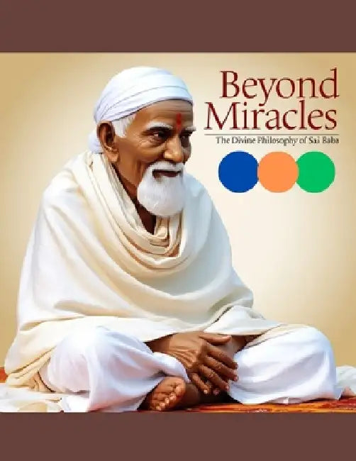 Beyond Miracles: The Divine Philosophy of Sai Baba by Swati Bisht