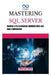 Mastering SQL Server: Become a Pro in Database Administration and Query Optimization by Thompson Carter