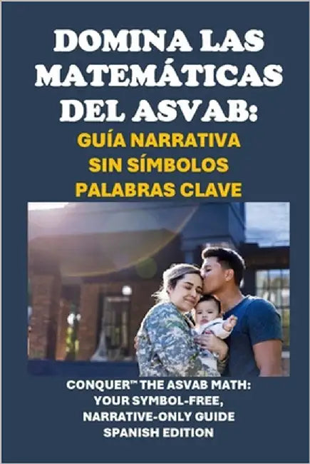 Domina las Matemáticas del ASVAB: Guía Narrativa Sin Símbolos Palabras clave: Conquer the ASVAB Math: Your Symbol-Free, Narrative-Only Guide by McCaulay, Philip Martin