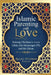 Islamic Parenting with Love: Raising Children to Love Allah, His Messenger (PBUH), and the Quran by Aisha Othman