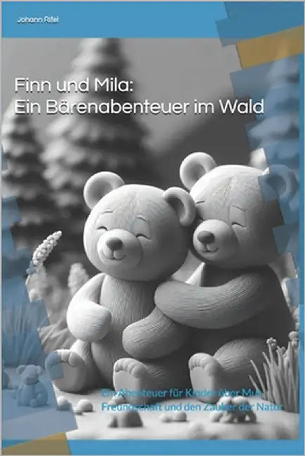 Finn und Mila: Ein Bärenabenteuer im Wald: Ein Abenteuer für Kinder über Mut, Freundschaft und den Zauber der Natur by Rifel, Johann