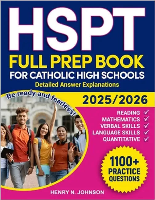 HSPT Full Prep Book for Catholic High Schools: Be ready and fearless! Detailed answer explanations by Johnson, Henry N.
