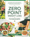 Zero Point Weight Loss For Beginners: The Ultimate Guide to Lifelong Wellness, Sustainable Health, and Easy Weight Loss with Delicious, Guilt-Free Rec by Miles Greywood