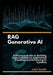 RAG Generative AI: A Practical Guide to Building Custom Retrieval-Augmented Pipelines and Enhancing AI Systems. by Julie Smith