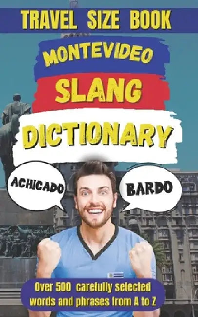 Montevideo Slang Dictionary: A Fun and Lively Guide to the Heart of Uruguayan Culture by Slang Mania