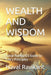Wealth and Wisdom: Naval Ravikant's Guide to Life's Principles by Naval Ravikant