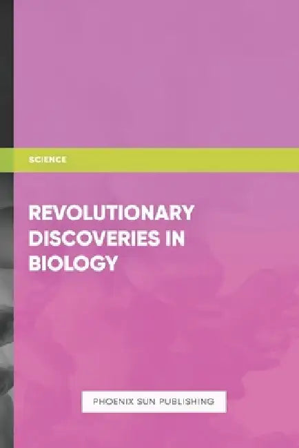 Revolutionary Discoveries in Biology by Ps Publishing