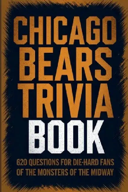 The Ultimate Chicago Bears Trivia and Quiz Book: Chicago Bears History, Heroes, and Highlights - 620 Questions to Test Your Knowledge" by Gerald H. Rowden
