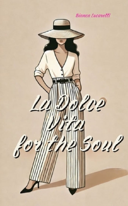 La Dolce Vita for the Soul: An Italian Guide to Inner Harmony, Self-Confidence, and Self-Love for Women by Bianca Lucarelli