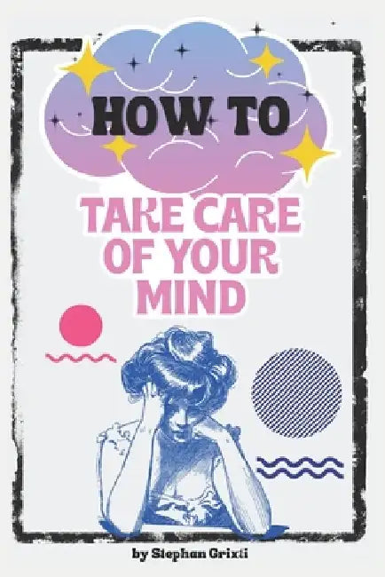 Understanding and Overcoming Mental Health Challenges: A Comprehensive Guide by Stephan Grixti
