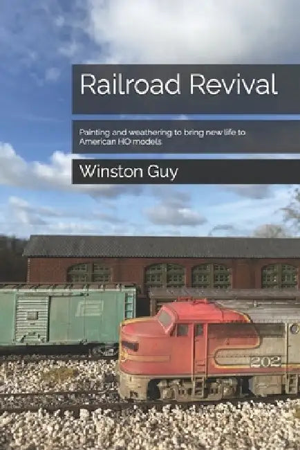 Railroad Revival: Painting and weathering to bring new life to American HO models by Winston Guy