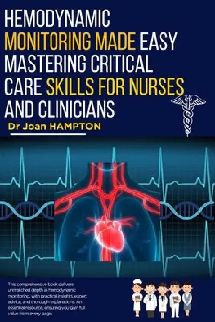Hemodynamic Monitoring Made Easy: Mastering Critical Care Skills for Nurses and Clinicians by Joan Hampton