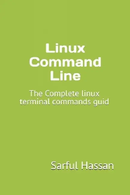 Linux Command Line: The Complete linux terminal commands guid by Sarful Hassan