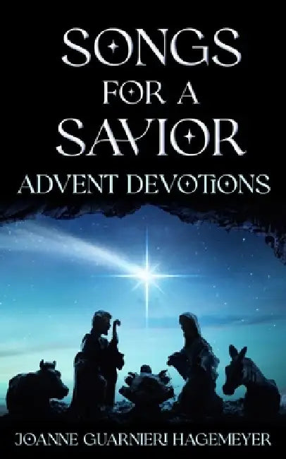 Songs for a Savior: Advent Devotions by Mari Hagemeyer, Natasha Hagemeyer, Joanne Guarnieri Hagemeyer